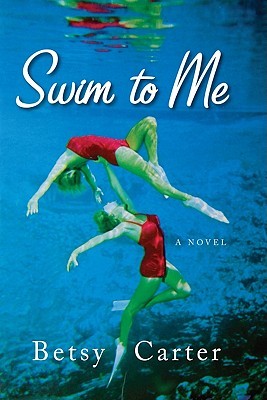 Swim to Me: A Novel (2007) by Betsy Carter