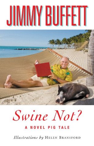 Swine Not?: A Novel Pig Tale (2008) by Jimmy Buffett