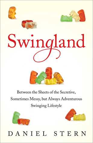 Swingland: Between the Sheets of the Secretive, Sometimes Messy, but Always Adventurous Swinging Lifestyle (2013) by Daniel   Stern