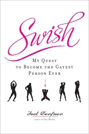 Swish: My Quest to Become the Gayest Person Ever (2008) by Joel Derfner