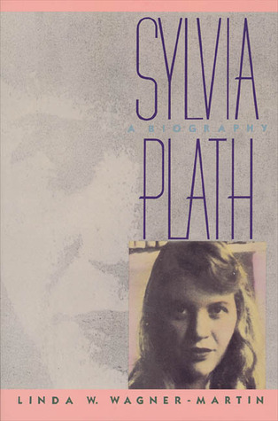 Sylvia Plath: A Biography (1988) by Linda Wagner-Martin