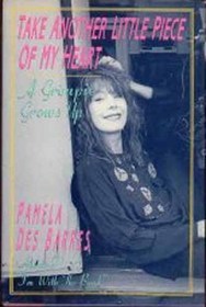 Take Another Little Piece of My Heart: A Groupie Grows Up (1992) by Pamela Des Barres