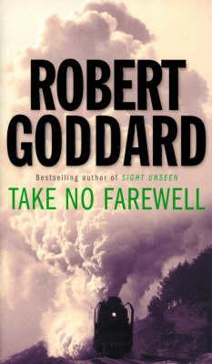 Take No Farewell (1992) by Robert Goddard