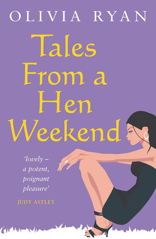 Tales from a Hen Weekend (2007) by Olivia Ryan