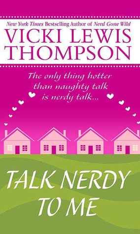 Talk Nerdy to Me (2006) by Vicki Lewis Thompson