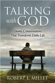 Talking with God: Divine Conversations That Transform Daily Life (2010) by Robert L. Millet