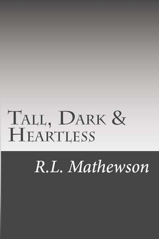 Tall, Dark & Heartless (2012) by R.L. Mathewson