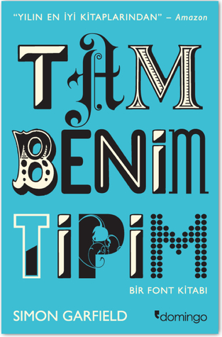 Tam Benim Tipim: Bir Font Kitabı (2012) by Simon Garfield