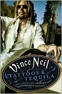 Tattoos and Tequila: To Hell and Back With One Of Rock's Most Notorious Frontmen (2010) by Vince Neil