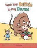 Teach Your Buffalo to Play Drums (2011) by Audrey Vernick