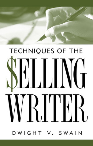 Techniques of the Selling Writer (1981) by Dwight V. Swain