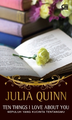 Ten Things I Love About You - Sepuluh yang Kucinta Tentangmu (2010) by Julia Quinn