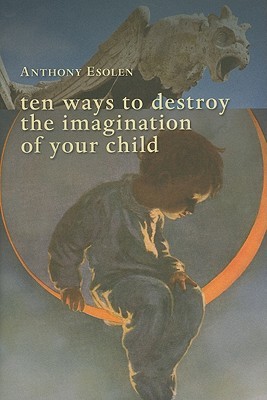 Ten Ways to Destroy the Imagination of Your Child (2010)