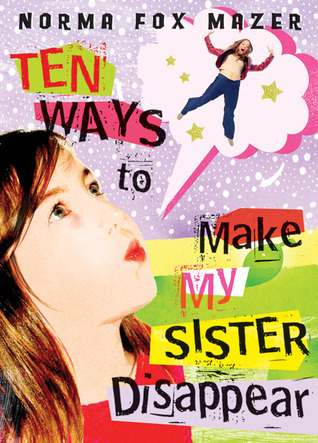 Ten Ways To Make My Sister Disappear (2007) by Norma Fox Mazer