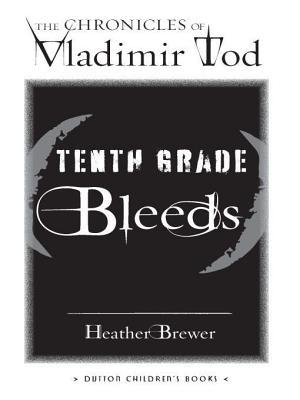 Tenth Grade Bleeds #3: The Chronicles of Vladimir Tod (2009) by Heather Brewer