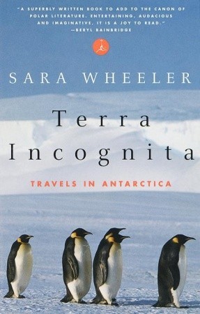 Terra Incognita: Travels in Antarctica (1999) by Sara Wheeler