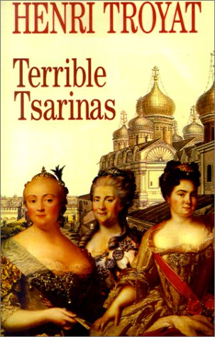 Terrible Tsarinas: Five Russian Women in Power (2001) by Henri Troyat