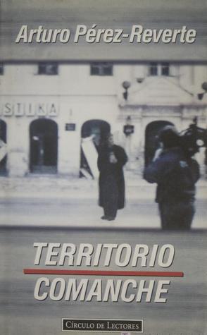 Territorio comanche (1995) by Arturo Pérez-Reverte