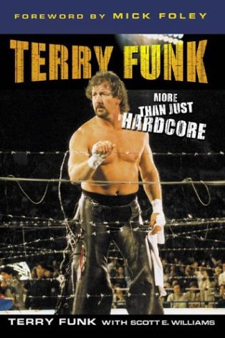 Terry Funk: More Than Just Hardcore (2006) by Scott A. Williams