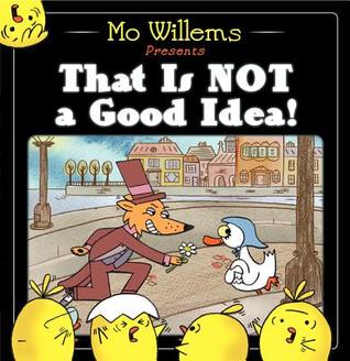 That Is Not a Good Idea! (2013) by Mo Willems