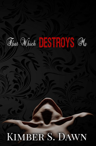 That Which Destroys Me (2000) by Kimber S. Dawn