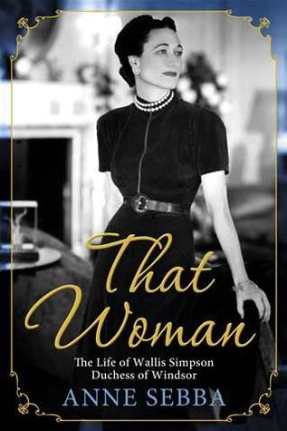 That Woman: The Life of Wallis Simpson, Duchess of Windsor (2012)