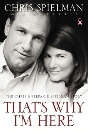 That's Why I'm Here: The Chris and Stefanie Spielman Story (2000) by Chris Spielman