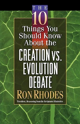 The 10 Things You Should Know about the Creation Vs. Evolution Debate (2004) by Ron Rhodes