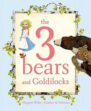 The 3 Bears and Goldilocks (2008) by Margaret Willey