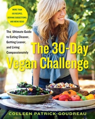 The 30-Day Vegan Challenge: The Ultimate Guide to Eating Cleaner, Getting Leaner, and Living Compassionately (2011) by Colleen Patrick-Goudreau