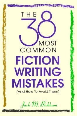 The 38 Most Common Fiction Writing Mistakes (1997) by Jack M. Bickham