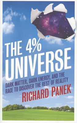 The 4% Universe: Dark Matter, Dark Energy, And The Race To Discover The Rest Of Reality (2011) by Richard Panek