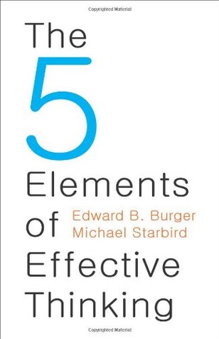 The 5 Elements of Effective Thinking (2012) by Edward B. Burger