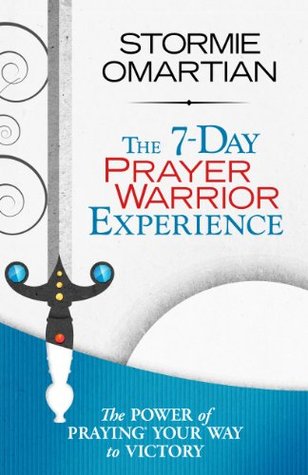 The 7-Day Prayer Warrior Experience (Free One-Week Devotional) (2013) by Stormie Omartian