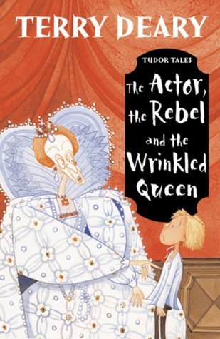 The Actor, The Rebel And The Wrinkled Queen (2003) by Terry Deary