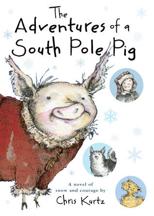 The Adventures of a South Pole Pig: A novel of snow and courage (2013)