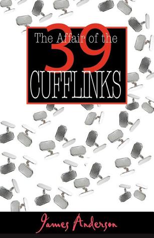 The Affair of the 39 Cufflinks (2006) by James Anderson