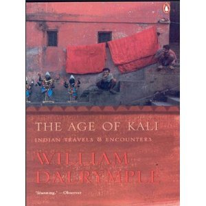 The Age of Kali: Indian Travels & Encounters (2000) by William Dalrymple