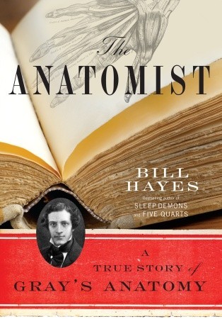 The Anatomist: A True Story of Gray's Anatomy (2007) by Bill Hayes