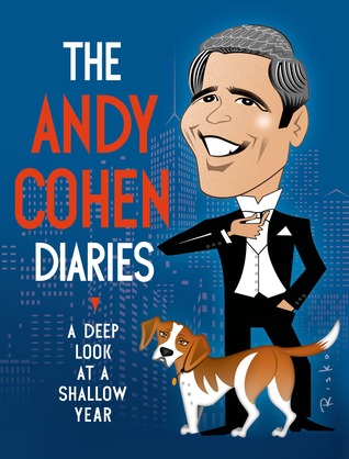The Andy Cohen Diaries: A Deep Look at a Shallow Year (2014) by Andy Cohen