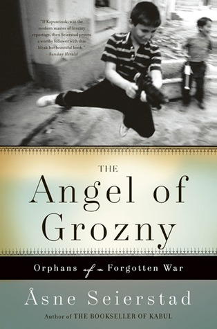 The Angel of Grozny: Orphans of a Forgotten War (2007) by Åsne Seierstad