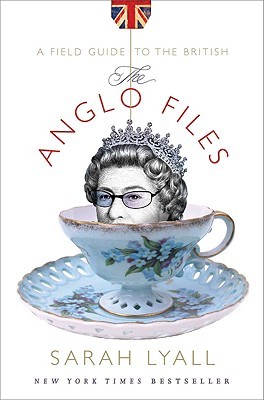 The Anglo Files: A Field Guide to the British (2008) by Sarah Lyall