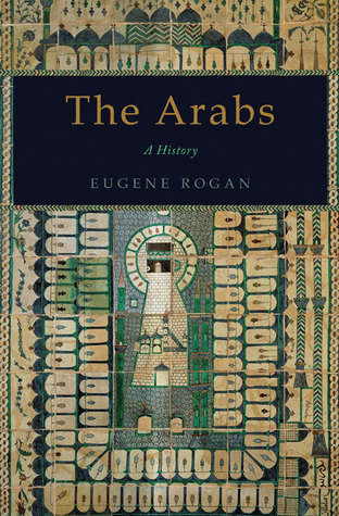 The Arabs: A History (2009) by Eugene Rogan