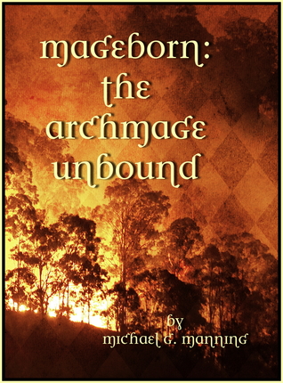 The Archmage Unbound (2012) by Michael G. Manning