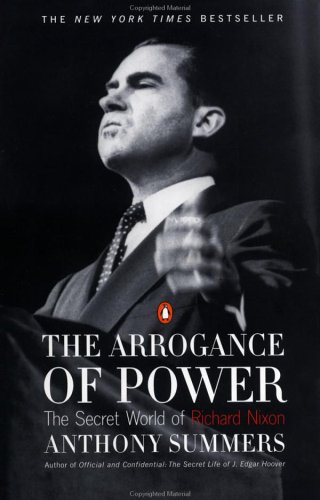The Arrogance of Power: The Secret World of Richard Nixon (2001) by Anthony Summers