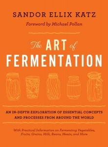 The Art of Fermentation: An in-Depth Exploration of Essential Concepts and Processes from Around the World (2012) by Sandor Ellix Katz