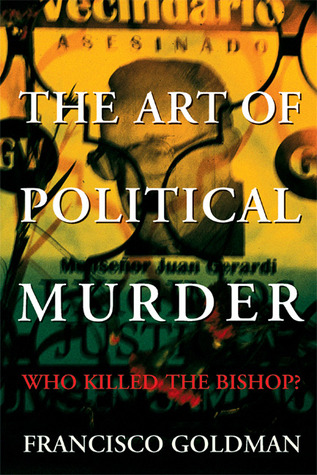The Art of Political Murder: Who Killed the Bishop? (2007) by Francisco Goldman