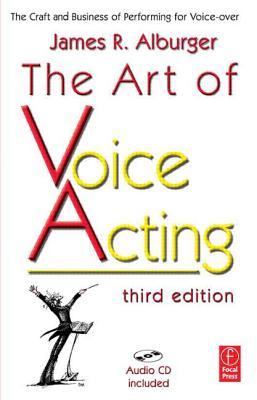 The Art of Voice Acting: The Craft and Business of Performing for Voice-Over (2006) by James R. Alburger