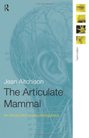 The Articulate Mammal: An Introduction to Psycholinguistics (1998) by Jean Aitchison