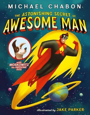 The Astonishing Secret of Awesome Man. by Michael Chabon (2011)